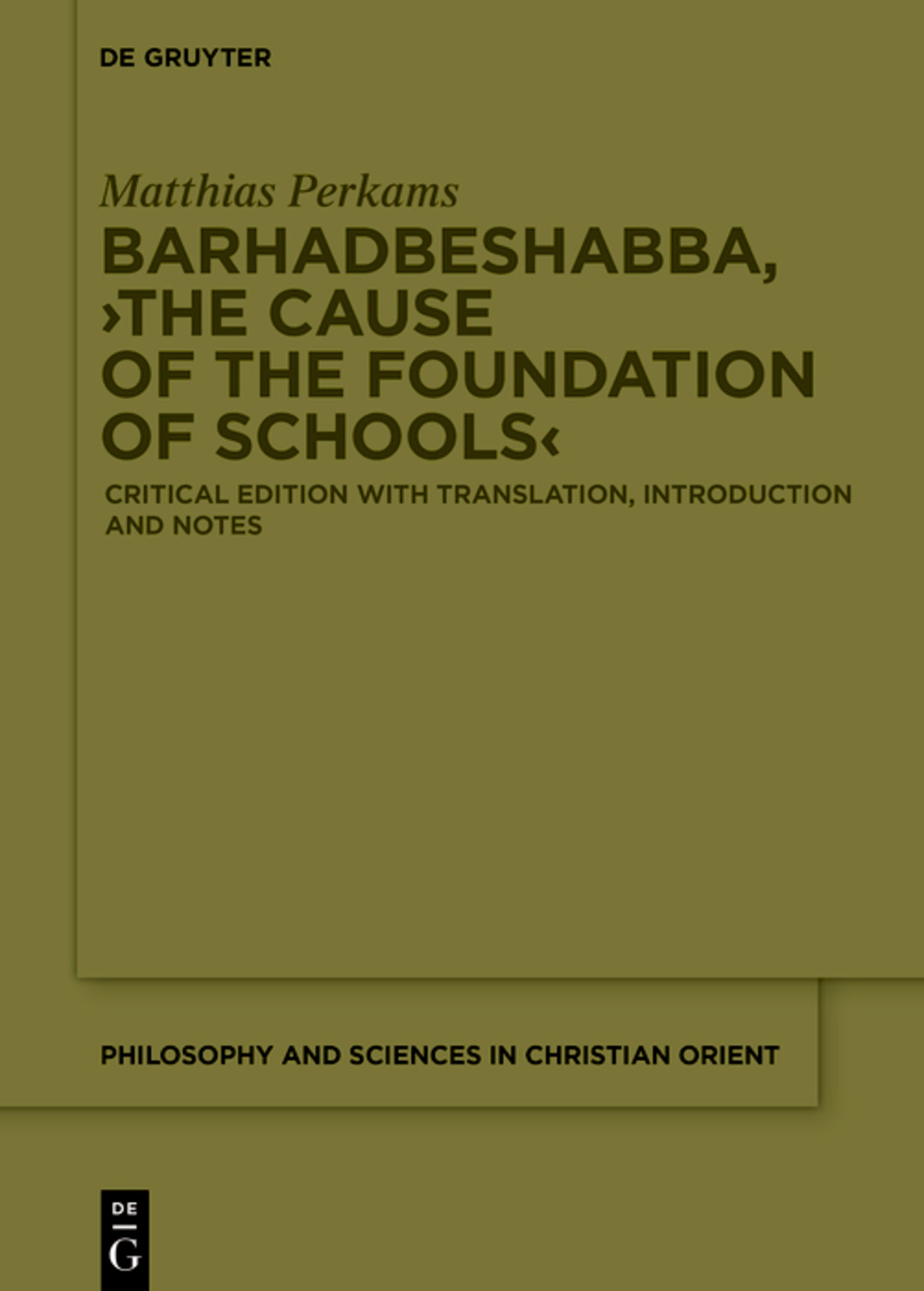 Barḥaḏbšabbā ʿArbāyā, ›The Cause of the Foundation of Schools‹